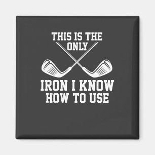 Golf - This Is The Only Iron Magnet