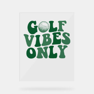 Golf Vibes Only, Golf Lover Acrylic Sign