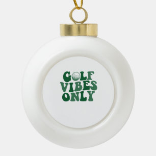 Golf Vibes Only, Golf Lover Ceramic Ball Christmas Ornament