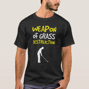 Golf Weapon Of Grass Destruction Golfer T-Shirt