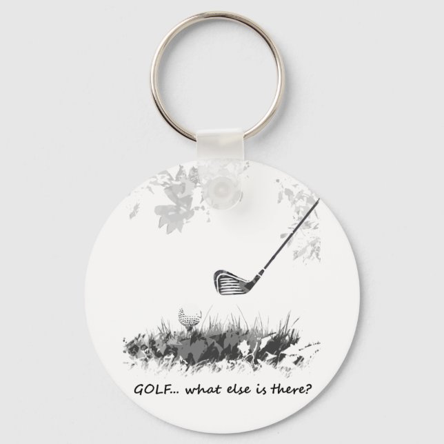Golf What else is There Fun Golfer Quote Key Ring (Front)