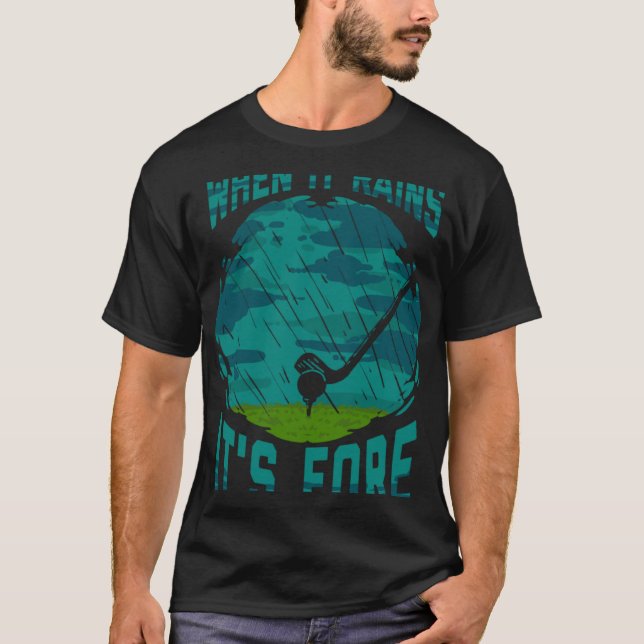 Golf When it Rains it's Fore 18th Hole T-Shirt (Front)