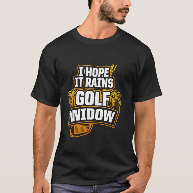 Golf Widow Wife Rain Golfer Funny Golfing T-Shirt (Front)