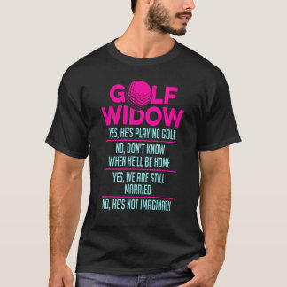 Golf Widow Wife Still Married Golfer  Golfing T-Shirt