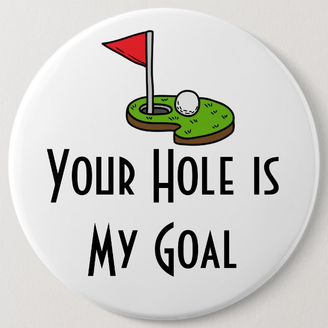 Golf Your Hole is My Goal with golf flag 6 Cm Round Badge (Front)