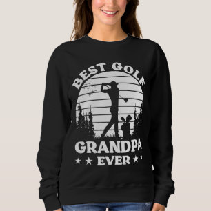 Golfer Funny Best Golf Grandpa Ever Golf Player Sweatshirt