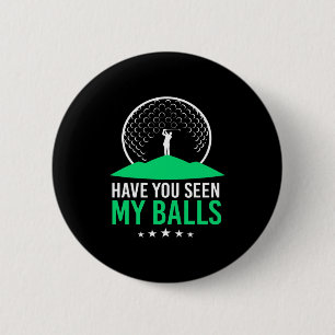 Golfer Have You Seen My Balls 6 Cm Round Badge