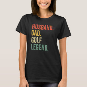 Golfer Husband Dad Golf Legend Golfing Father T-Shirt