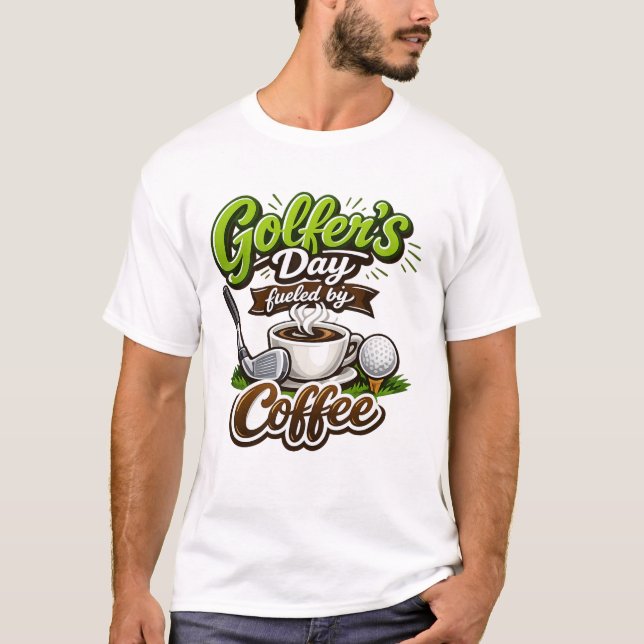 Golfer’s Day Fueled by Coffee – Funny Golf & Coffe T-Shirt (Front)
