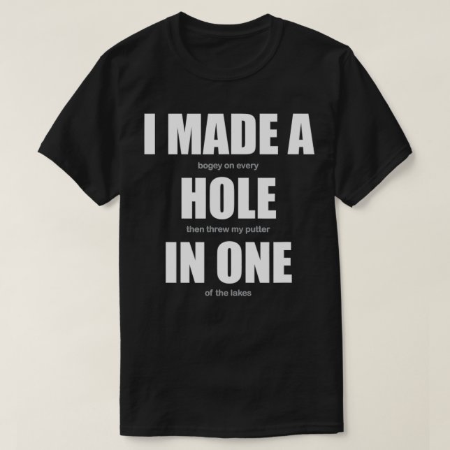 Golfers Apparel  i made a hole in one shirt Funny  (Design Front)