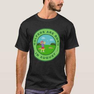 Golfers are born in August alternate design T-Shirt