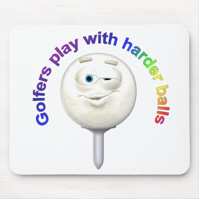 Golfers Play with Harder Balls Mouse Pad (Front)