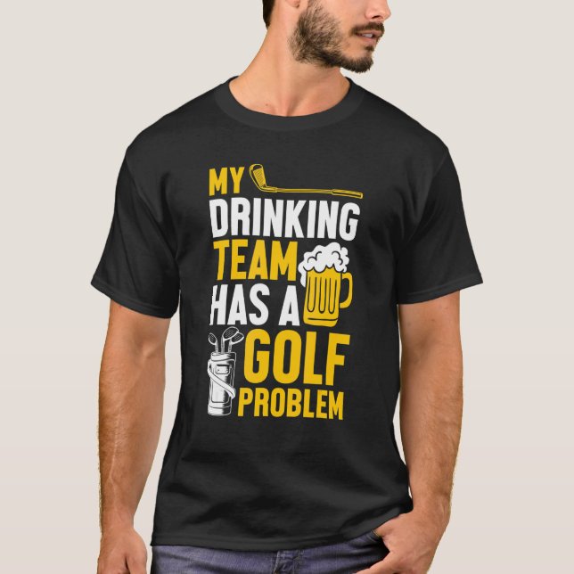 Golfing  Golf  My Drinking Team Has A Golf Problem T-Shirt (Front)