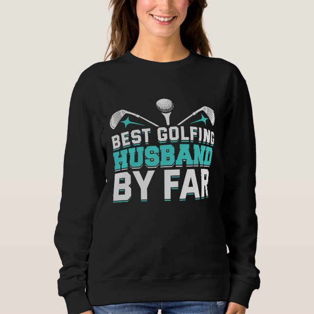 Golfing Golf Player Coach Golfer Husband Sweatshirt (Front)