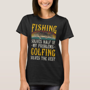 Golfing Solves The Rest Of My Problems Fishing Hob T-Shirt