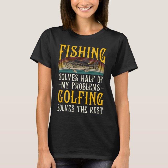 Golfing Solves The Rest Of My Problems Fishing Hob T-Shirt (Front)