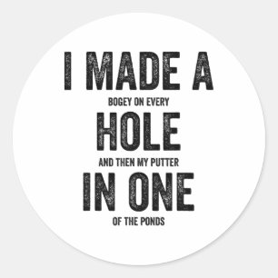 Golfing Women Golf Player Men I Made A Hole In One Classic Round Sticker