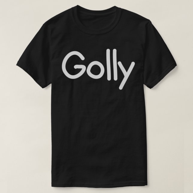 Golly, Funny, Joke, Sarcastic, Family  T-Shirt (Design Front)