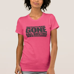 GONE BALL BUSTING - Love Pranks & Practical Jokes T-Shirt