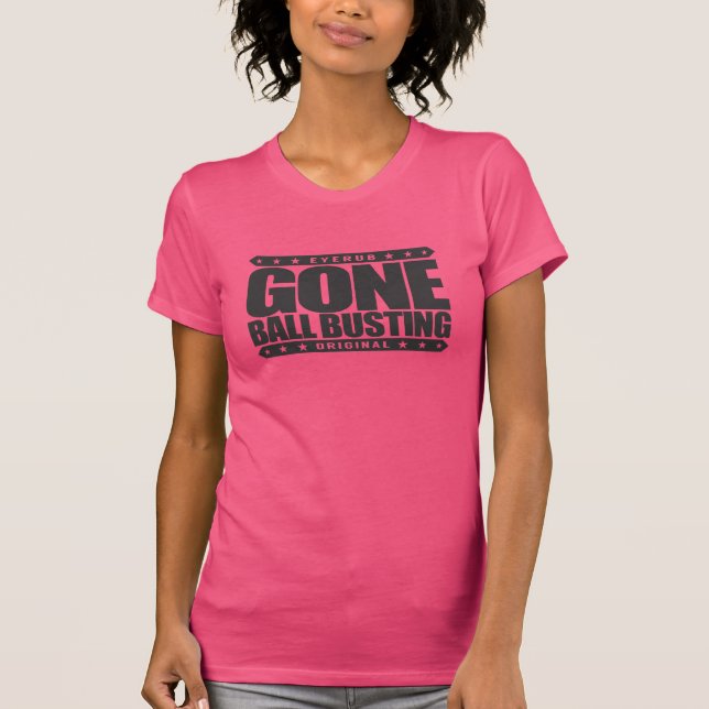GONE BALL BUSTING - Love Pranks & Practical Jokes T-Shirt (Front)