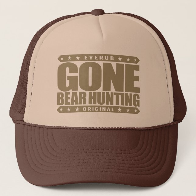 GONE BEAR HUNTING - I'm Proud Ethical Bear Hunter Trucker Hat (Front)