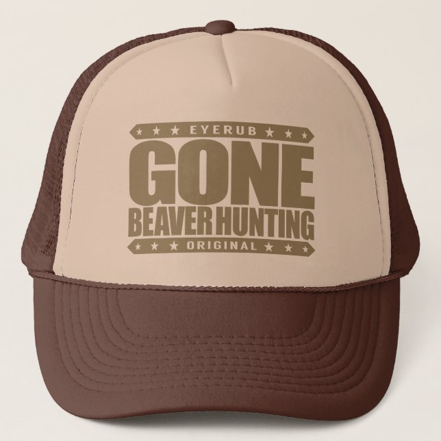 GONE BEAVER HUNTING - Expert Hunter & Beaver Eater Trucker Hat (Front)