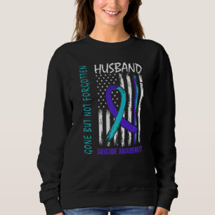 Gone But Not Forgotten Husband Suicide Awareness F Sweatshirt