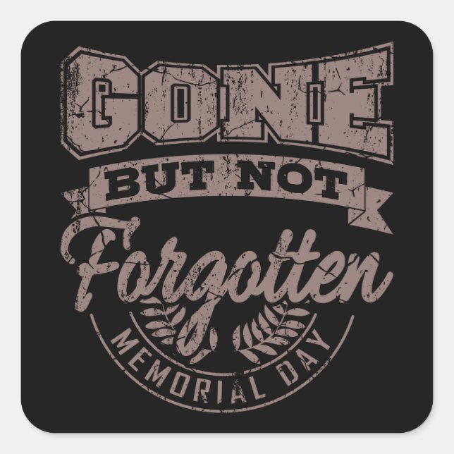 GONE BUT NOT FORGOTTEN Memorial Day Veterans Day Square Sticker (Front)