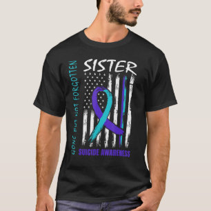 Gone But Not Forgotten Sister Suicide Awareness Fl T-Shirt
