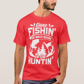 Gone Fishin Be Back Soon To Go Huntin  T-Shirt