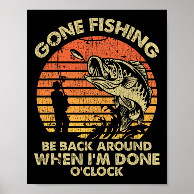 Gone Fishing Be Back Around When I'm Done O'clock  Poster (Front)