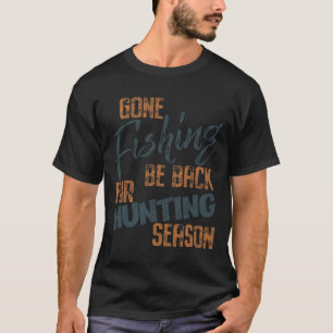 Gone Fishing Be Byck For Hunting Season Fisherman T-Shirt