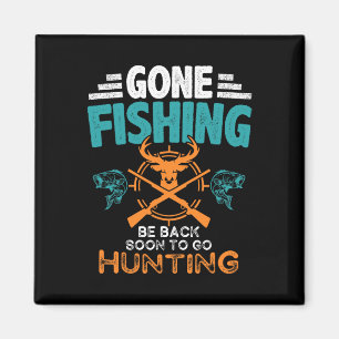 Gone Fishing Be Byck Soon To Go Hunting 2 Magnet
