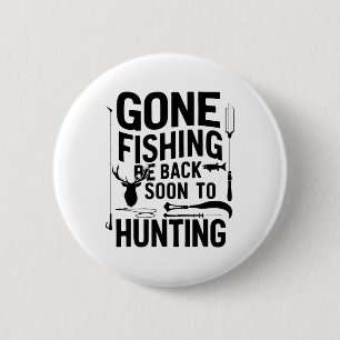 Gone Fishing Be Ck Soon To Go Hunting 1 6 Cm Round Badge