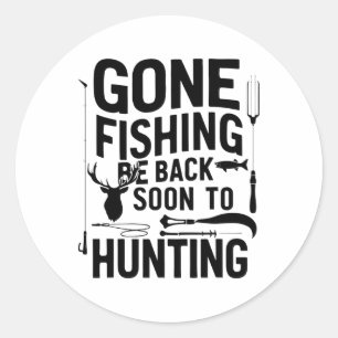 Gone Fishing Be Ck Soon To Go Hunting 1 Classic Round Sticker