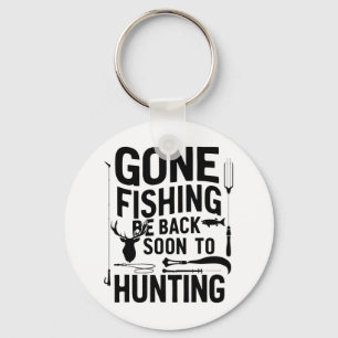 Gone Fishing Be Ck Soon To Go Hunting 1  Key Ring