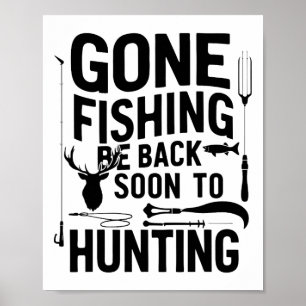 Gone Fishing Be Ck Soon To Go Hunting 1 Poster
