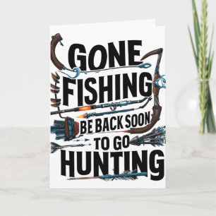 Gone Fishing Be Ck Soon To Go Hunting Card