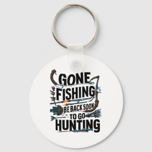 Gone Fishing Be Ck Soon To Go Hunting  Key Ring