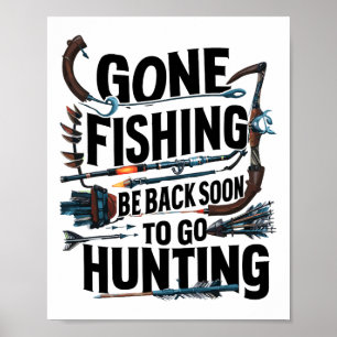 Gone Fishing Be Ck Soon To Go Hunting  Poster