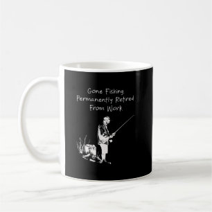 Gone Fishing Permanently Retired Work Humour Desig Coffee Mug