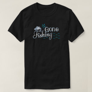 Gone Fishing T-Shirt