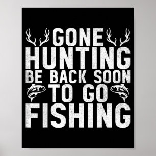 Gone Hunting Be Back Soon To Go Fishing Hunter Poster