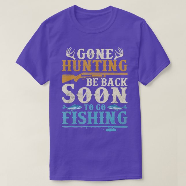 Gone Hunting Be Back Soon To Go Fishing Hunter Sea T-Shirt (Design Front)