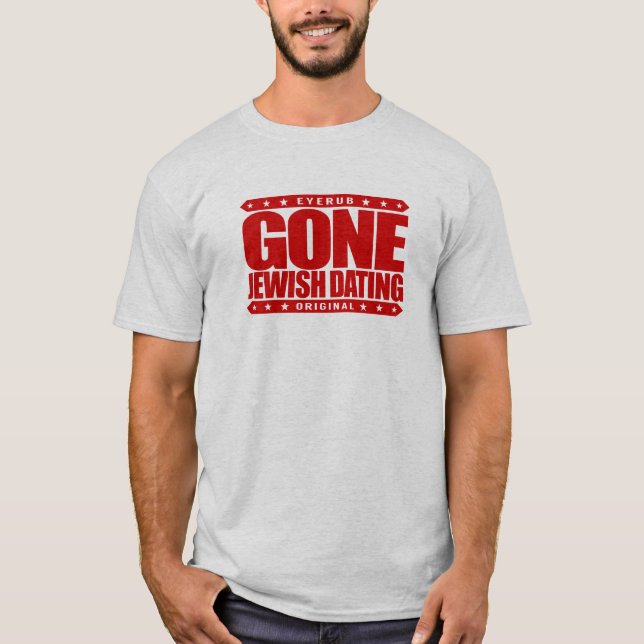 GONE JEWISH DATING - I Will Only Date Single Jews T-Shirt (Front)