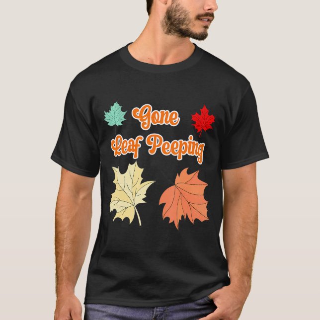 Gone Leaf Peeping Funny Autumn Leaves of Fall T-Shirt (Front)