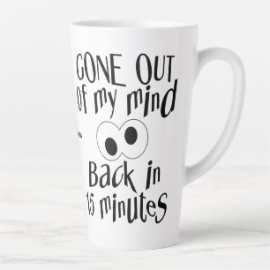 “Gone Out Of My Mind” custom name Latte Mug