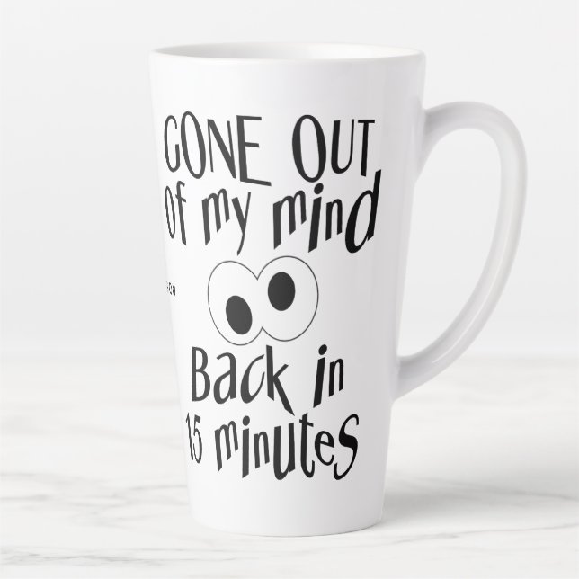 “Gone Out Of My Mind” custom name Latte Mug (Right)