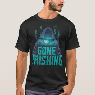 Gone Phishing Funny Hacking Cyber Security Compute T-Shirt