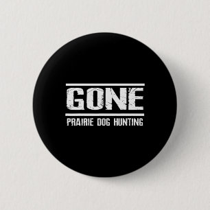 Gone Prairie Dog Hunting Shirt Funny Beer Lover Gi 6 Cm Round Badge